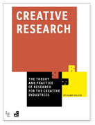 Creative Research: The Theory and Practice of Research for the Creative Industries Creative Research: The Theory and Practice of Research for the Creative Industries