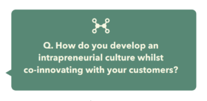 intrapreneurial culture whilst co-innovating with your customers